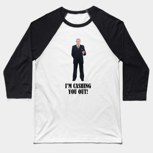 I'm Cashing You Out! Baseball T-Shirt